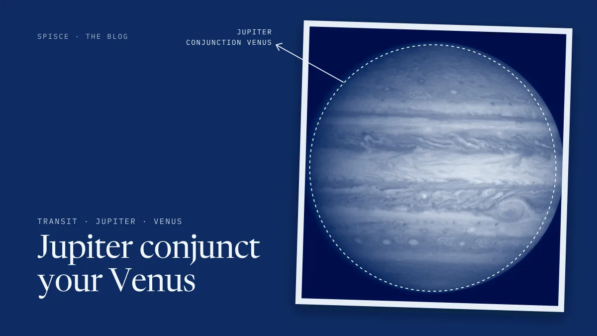 Jupiter conjunct your Venus