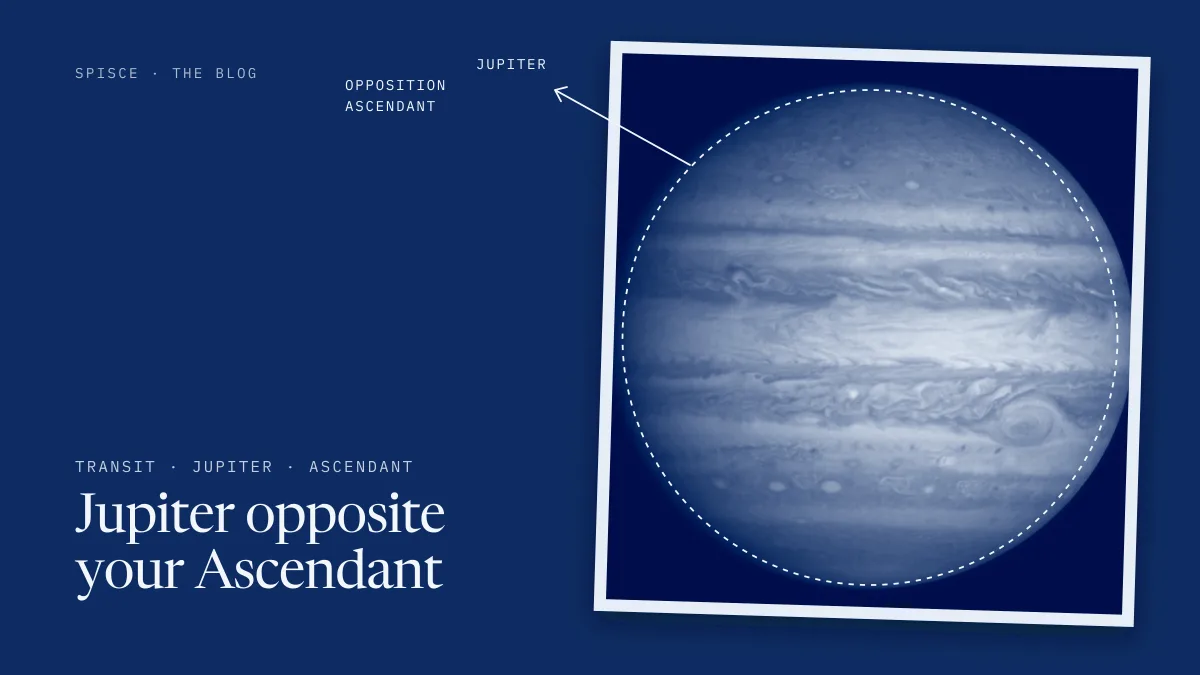 Jupiter opposite your Ascendant
