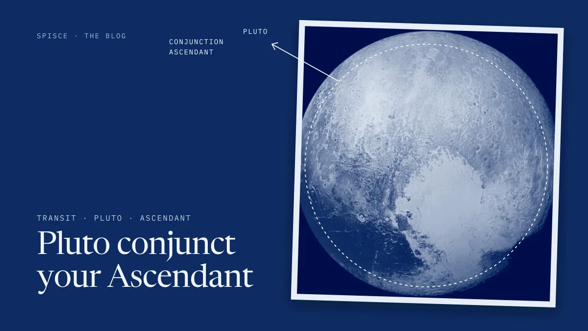 Pluto conjunct your Ascendant