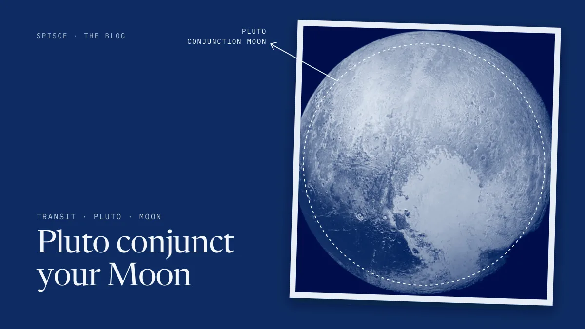 Pluto conjunct your Moon